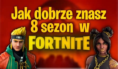 Jak Dobrze Znasz Sezon W Fortnite Samequizy