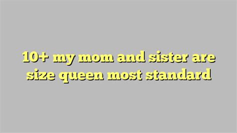 10 My Mom And Sister Are Size Queen Most Standard Công Lý And Pháp Luật