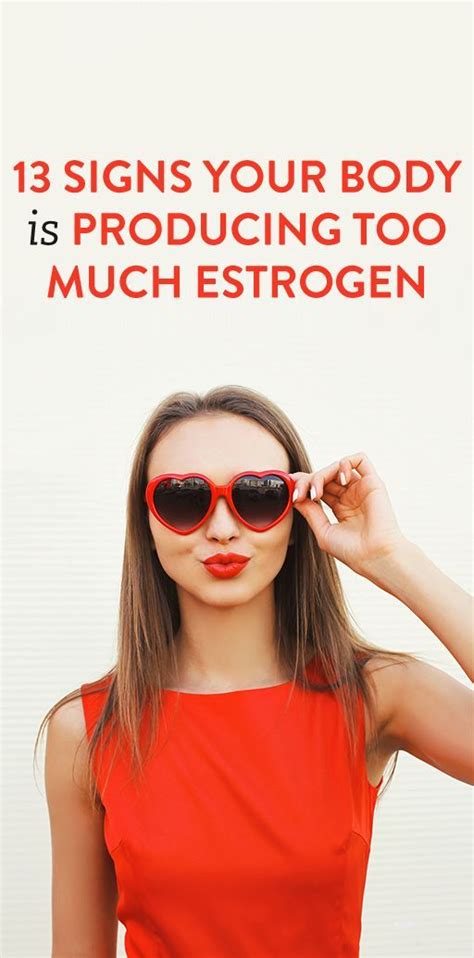 13 Signs Your Body Is Producing Too Much Estrogen Too Much Estrogen