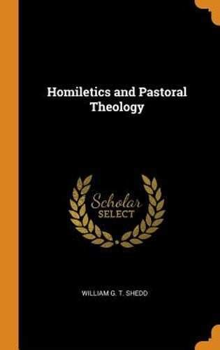 homiletics and pastoral theology by william g t shedd new 9780341812005 ebay