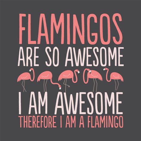Flamingos Are Awesome I Am Awesome Im A Flamingo T Shirt Funny Flamingo Lovers T Shirt