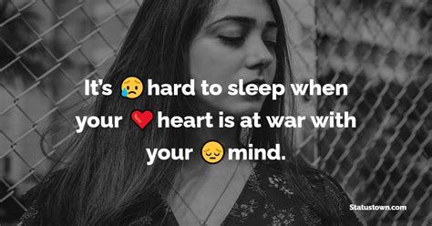 Its Hard To Sleep When Your Heart Is At War With Your Mind Heart