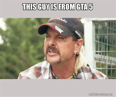 This Guy Is From Gta 5 Joe Exotic Tiger King Make A Meme