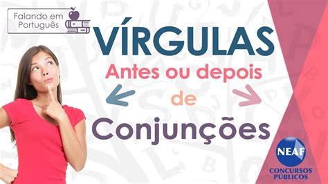 Vírgulas Antes ou Depois de Conjunções Falando em Português 1