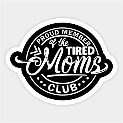 Proud Member Of The Tired Moms Club Mom Birthday Sticker Teepublic Uk