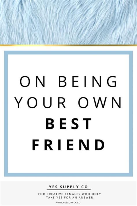 Being Your Own Best Friend Success Business Meant To Be Yours Business