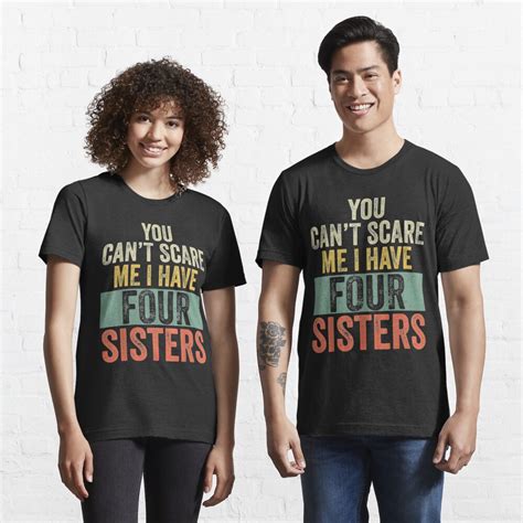You Cant Scare Me I Have Four Sisters Funny Brothers T Shirt By Deluxe2007 Redbubble You