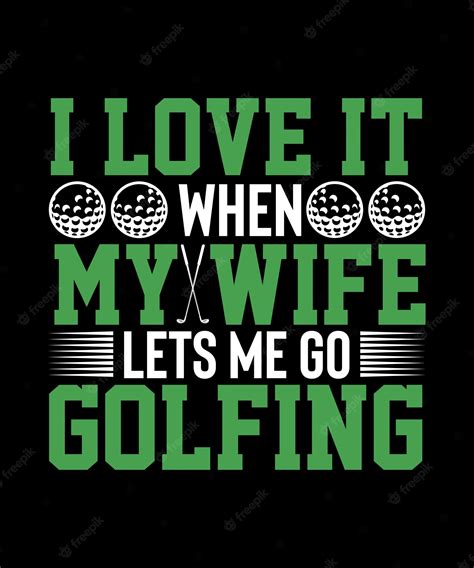 Premium Vector Golf T Shirt Design I Love It When My Wife Lets Me Go