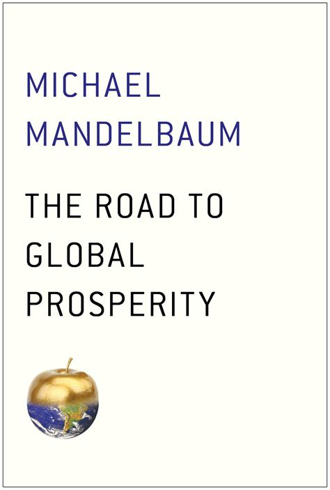 The Road To Global Prosperity Book By Michael Mandelbaum Official