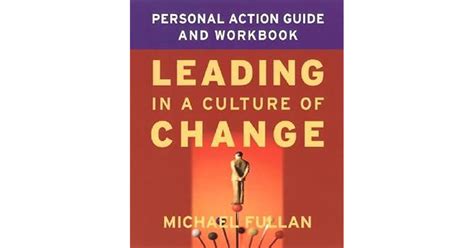 Leading In A Culture Of Change Personal Action Guide And Workbook By