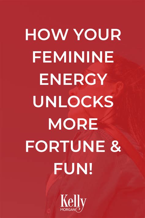 How Your Feminine Energy Unlocks More Fortune And Fun Feminine Energy