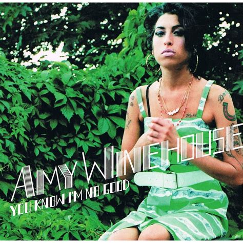 In the quintessential winehouse track you know i'm no good, amy uses her drug and alcohol use to justify her infidelity in a relationship. You Know I'm No Good - Amy Winehouse - The Best Songs
