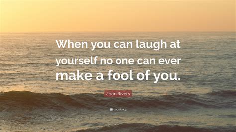 Joan Rivers Quote “when You Can Laugh At Yourself No One Can Ever Make