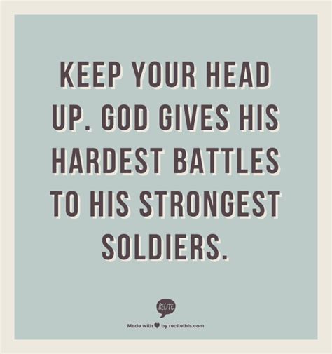 Keep Your Head Up God Gives His Hardest Battles To His Strongest