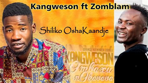 Kangweson Ft Zomblam Shiliko Oshakaandje 2021 Album Youtube