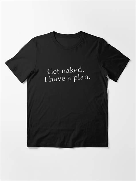 Get Naked Funny Quote T Shirt For Sale By Stefan Redbubble Humor T Shirts Dirty