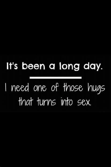 Its Been A Long Day I Need One Of Those Hugs That Turns Into