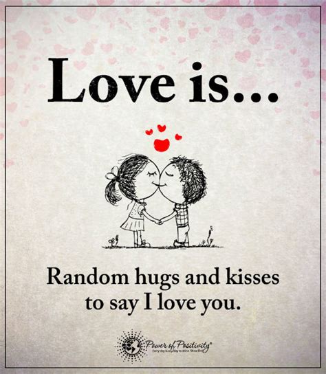 Love Is Random Hugs And Kisses To Say I Love You Love Quotes 101 Quotes