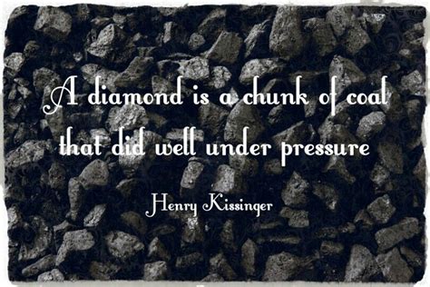 A Diamond Is A Chunk Of Coal That Did Well Under Pressure Henry