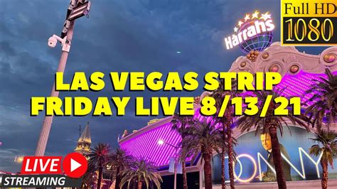 Friday Livestream Las Vegas Strip Right Now Aug 13th 2021 Youtube