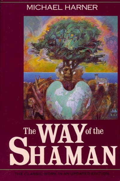 The Way Of The Shaman By Michael Harner At The Foundation For Shamanic