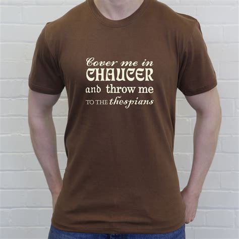 Cover Me In Chaucer And Throw Me To The Thespians T Shirt Redmolotov