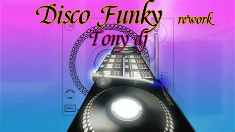 Disco Funky Rework By Tony Dj 👄 Youtube