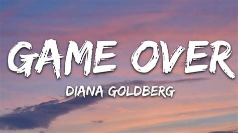 Diana Goldberg Game Over Lyrics Youtube