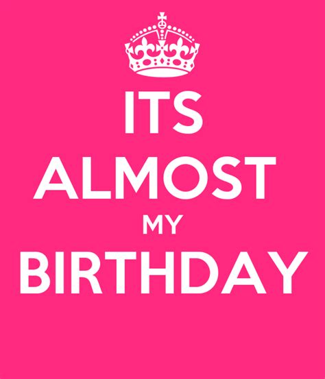 Its Almost My Birthday Keep Calm And Carry On Image Generator