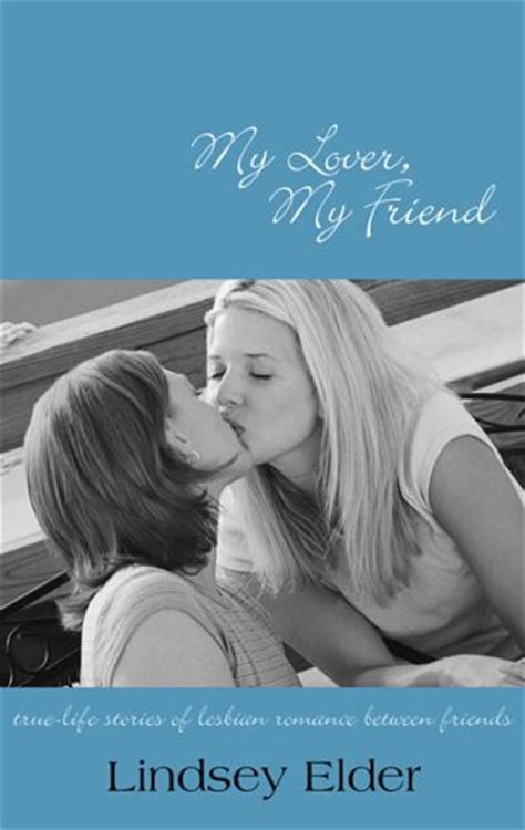 My Lover My Friend True Life Stories Of Lesbian Romance Between