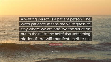 Henri Jm Nouwen Quote “a Waiting Person Is A Patient Person The