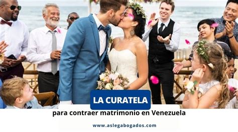 Curatela Para Contraer Matrimonio En Venezuela Asleg Abogados