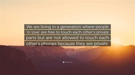 Robert Mugabe Quote “we Are Living In A Generation Where People ‘in Love Are Free To Touch