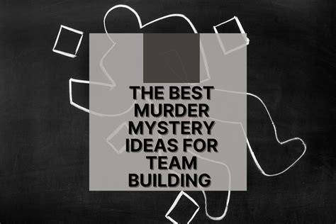 The Best Murder Mystery Ideas For Team Building Team Building Awards