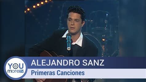 Alejandro Sanz Primeras Canciones Youtube