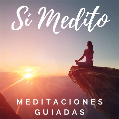 Meditación Guiada Meditaciones Guiadas Sí Medito Podcasts En Español