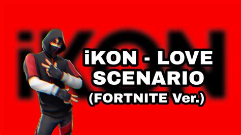 Ikon Love Scenario Fortnite Ver Youtube