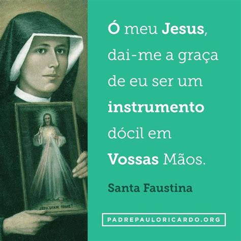 Santa Faustina Frases Ó Meu Jesus Dai Me A Graça De Eu Ser Um
