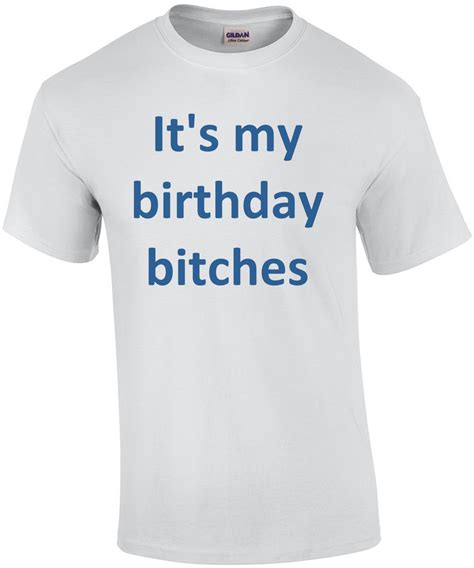Its My Birthday Bitches Birthday Shirt