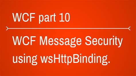 Wcf Message Security Using Wshttpbinding Part Youtube