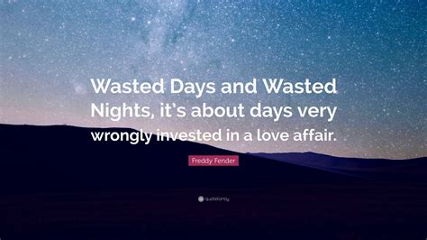 Freddy Fender Quote Wasted Days And Wasted Nights Its About Days
