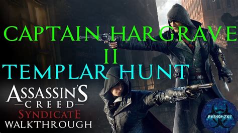 Assassin S Creed Syndicate Templar Hunt Captain Hargrave Ii Youtube