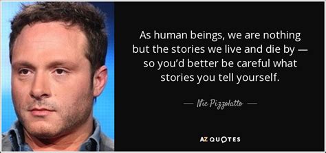 Nic Pizzolatto Quote As Human Beings We Are Nothing But The Stories We