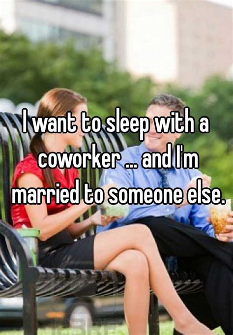 I Want To Sleep With A Coworker And I M Married To Someone Else