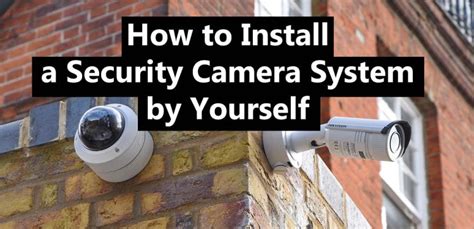 how to install a security camera system by yourself the 2024 ultimate guide —