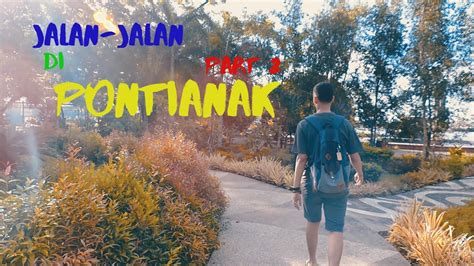Exploring Pontianak Part 2 Youtube