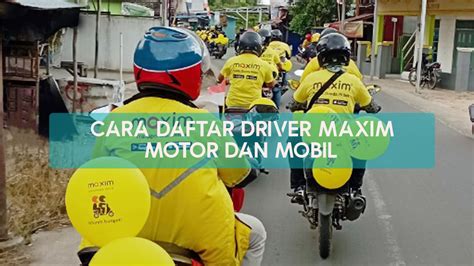 Cara Daftar Driver Maxim Motor Dan Mobil Terbaru Lengkap Dengan