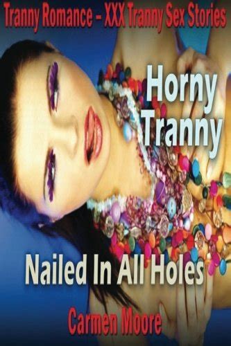 Tranny Romance Xxx Tranny Sex Stories Horny Tranny Nailed In All Holes
