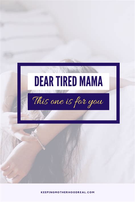 Dear Tired Mama This Is For You Keeping Motherhood Real
