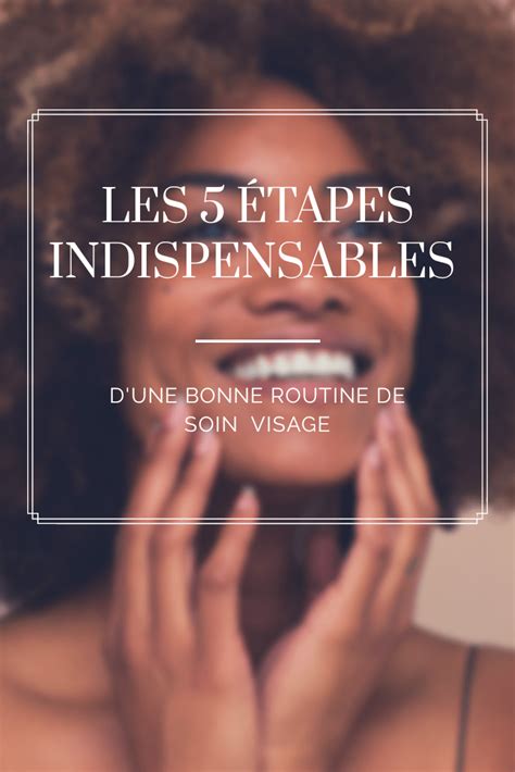 Quelles Sont Les étapes Indispensables à Une Bonne Routine De Soin